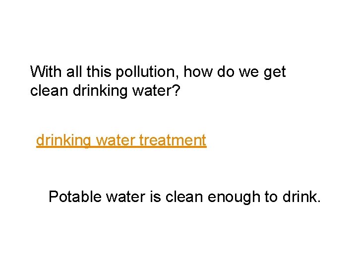 With all this pollution, how do we get clean drinking water? drinking water treatment