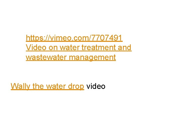 https: //vimeo. com/7707491 Video on water treatment and wastewater management Wally the water drop