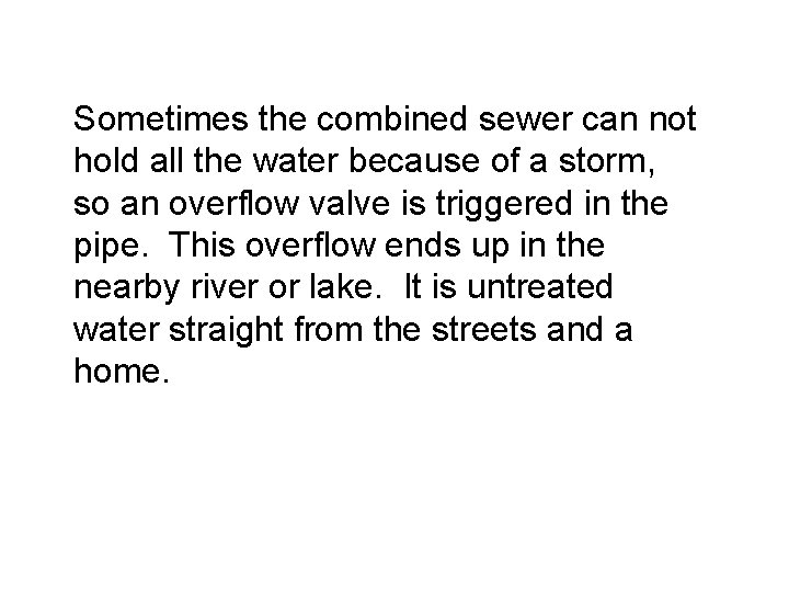 Sometimes the combined sewer can not hold all the water because of a storm,