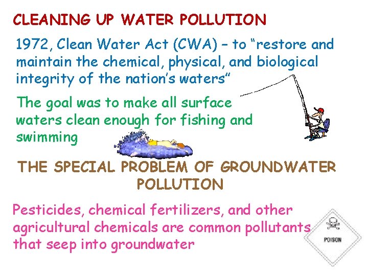 CLEANING UP WATER POLLUTION 1972, Clean Water Act (CWA) – to “restore and maintain