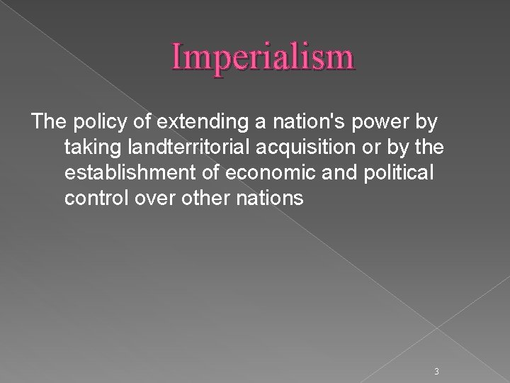 Imperialism The policy of extending a nation's power by taking landterritorial acquisition or by