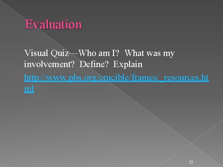 Evaluation Visual Quiz—Who am I? What was my involvement? Define? Explain http: //www. pbs.