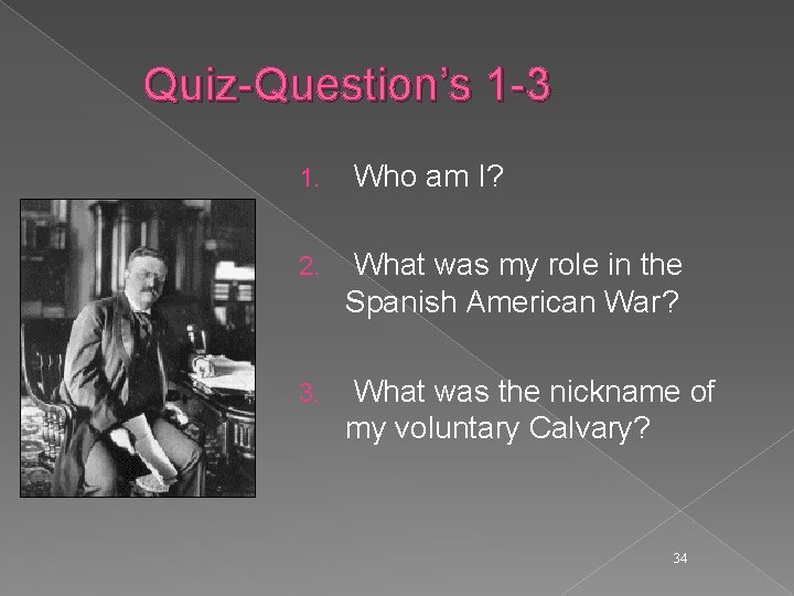 Quiz-Question’s 1 -3 1. Who am I? 2. What was my role in the