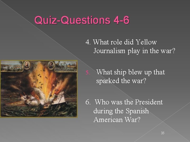 Quiz-Questions 4 -6 4. What role did Yellow Journalism play in the war? 5.