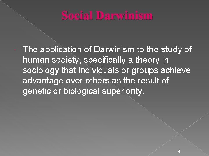Social Darwinism The application of Darwinism to the study of human society, specifically a
