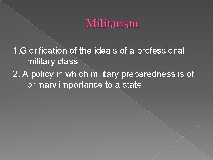 Militarism 1. Glorification of the ideals of a professional military class 2. A policy