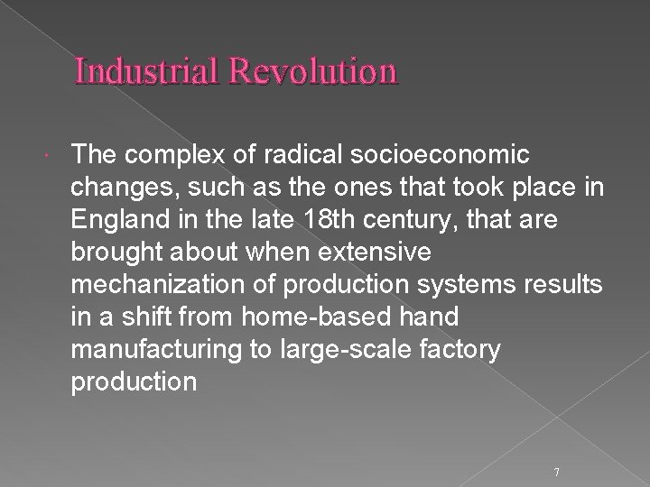 Industrial Revolution The complex of radical socioeconomic changes, such as the ones that took