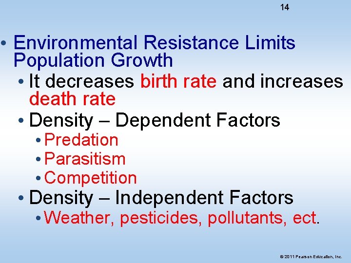 14 • Environmental Resistance Limits Population Growth • It decreases birth rate and increases