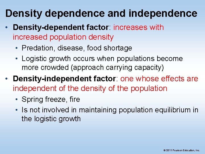 Density dependence and independence • Density-dependent factor: increases with increased population density • Predation,