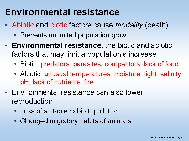 Environmental resistance • Abiotic and biotic factors cause mortality (death) • Prevents unlimited population