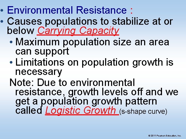  • Environmental Resistance : • Causes populations to stabilize at or below Carrying