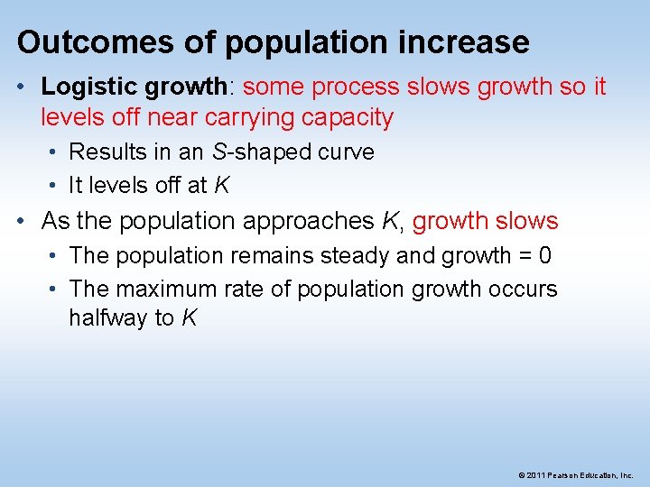 Outcomes of population increase • Logistic growth: some process slows growth so it levels