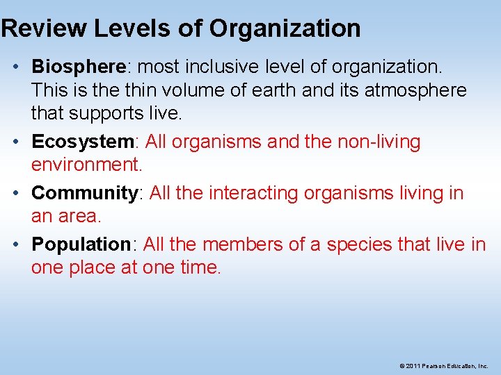 Review Levels of Organization • Biosphere: most inclusive level of organization. This is the