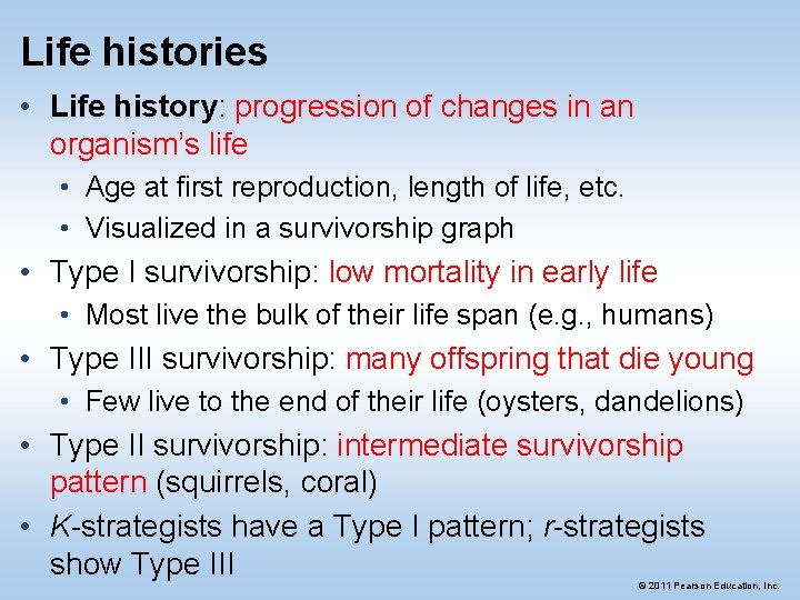 Life histories • Life history: progression of changes in an organism’s life • Age