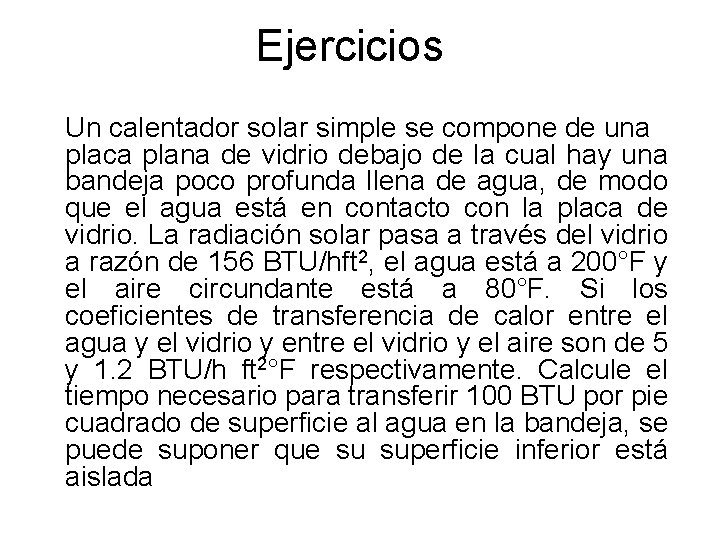 Ejercicios Un calentador solar simple se compone de una placa plana de vidrio debajo