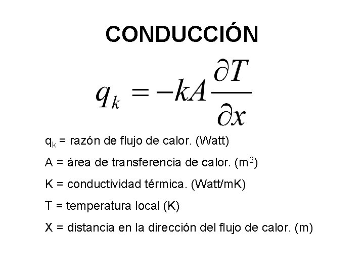 CONDUCCIÓN qk = razón de flujo de calor. (Watt) A = área de transferencia