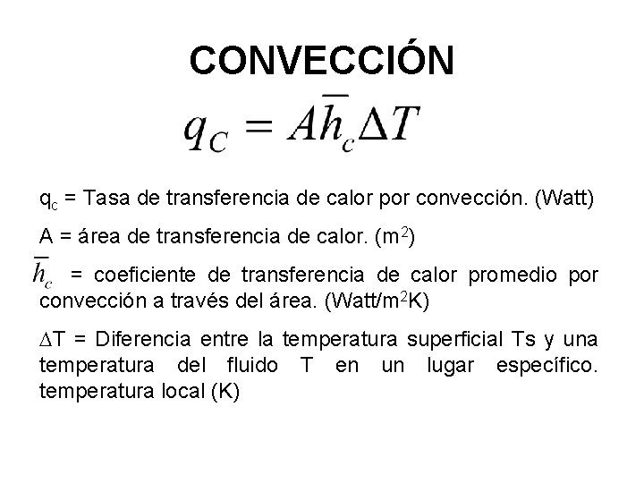 CONVECCIÓN qc = Tasa de transferencia de calor por convección. (Watt) A = área