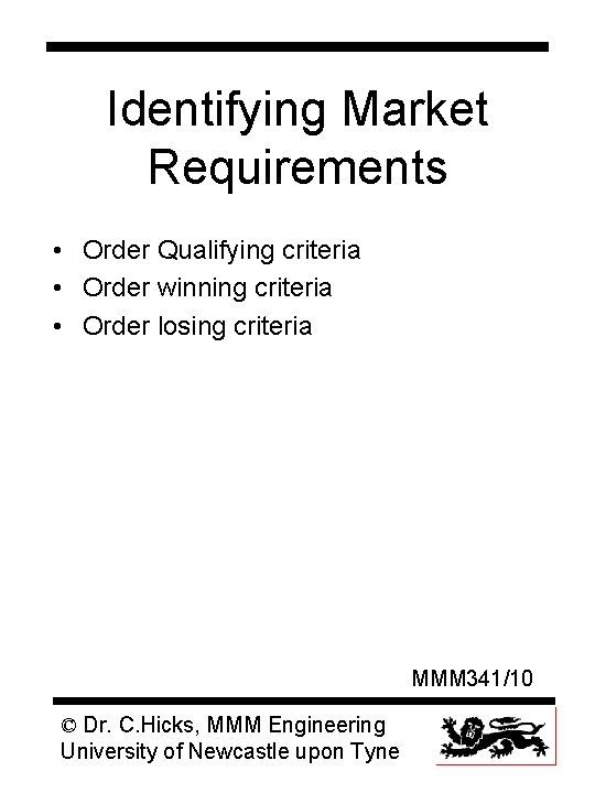 Identifying Market Requirements • Order Qualifying criteria • Order winning criteria • Order losing