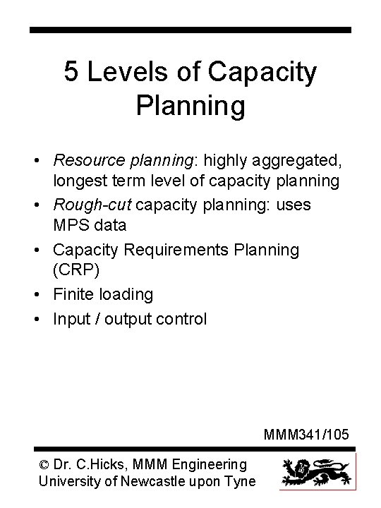 5 Levels of Capacity Planning • Resource planning: highly aggregated, longest term level of
