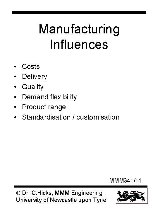 Manufacturing Influences • • • Costs Delivery Quality Demand flexibility Product range Standardisation /
