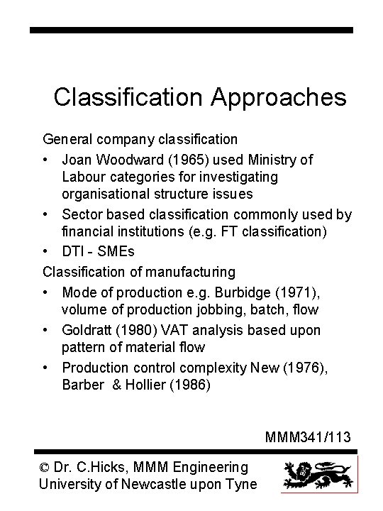 Classification Approaches General company classification • Joan Woodward (1965) used Ministry of Labour categories