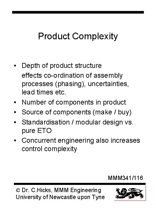 Product Complexity • Depth of product structure effects co-ordination of assembly processes (phasing), uncertainties,