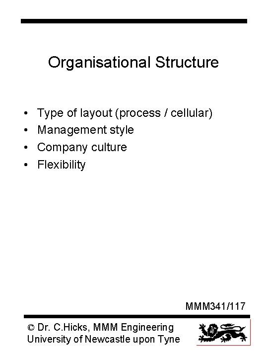 Organisational Structure • • Type of layout (process / cellular) Management style Company culture