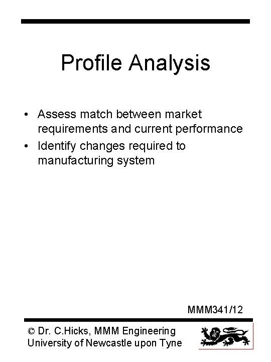Profile Analysis • Assess match between market requirements and current performance • Identify changes