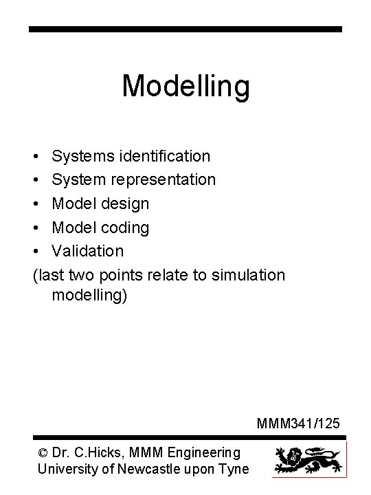 Modelling • Systems identification • System representation • Model design • Model coding •
