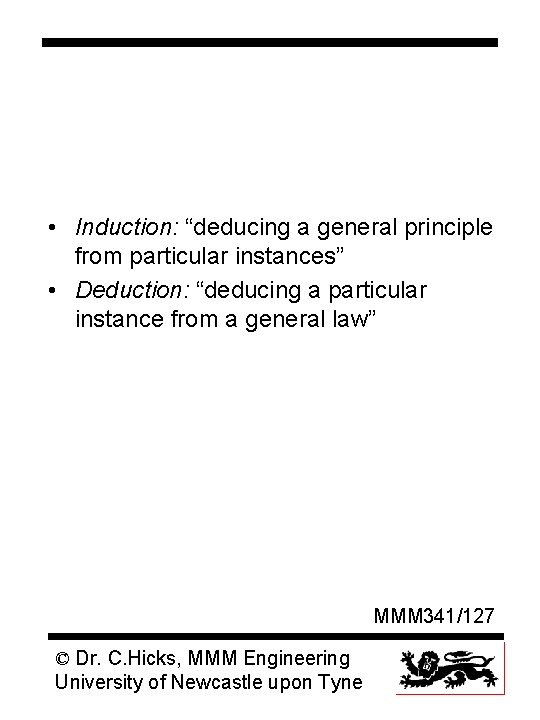  • Induction: “deducing a general principle from particular instances” • Deduction: “deducing a