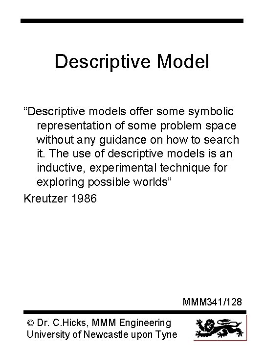 Descriptive Model “Descriptive models offer some symbolic representation of some problem space without any