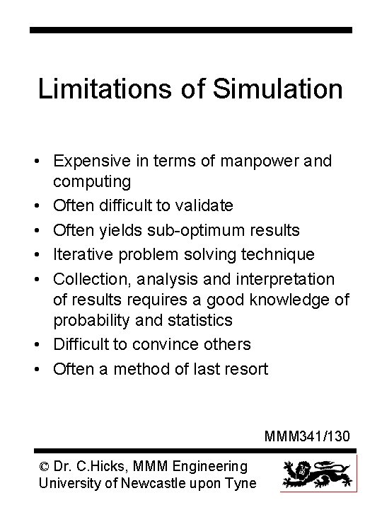 Limitations of Simulation • Expensive in terms of manpower and computing • Often difficult