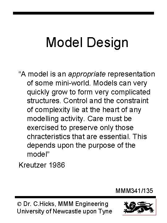 Model Design “A model is an appropriate representation of some mini-world. Models can very