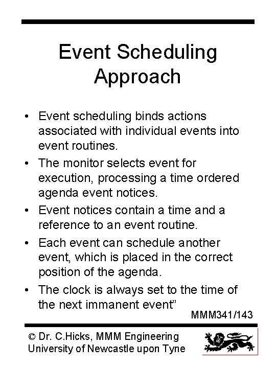 Event Scheduling Approach • Event scheduling binds actions associated with individual events into event