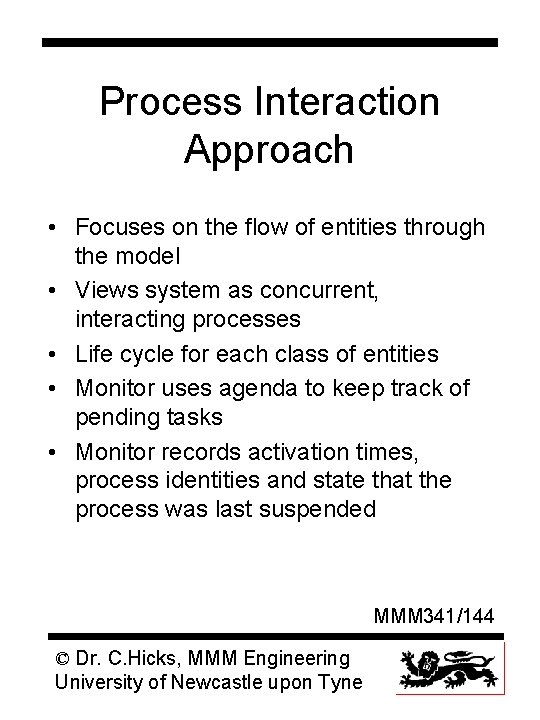 Process Interaction Approach • Focuses on the flow of entities through the model •