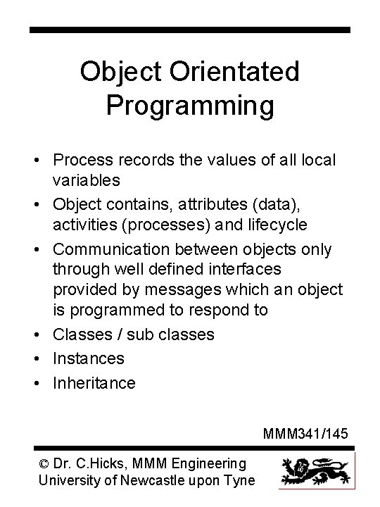 Object Orientated Programming • Process records the values of all local variables • Object