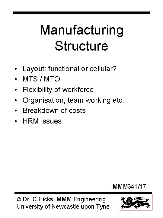 Manufacturing Structure • • • Layout: functional or cellular? MTS / MTO Flexibility of