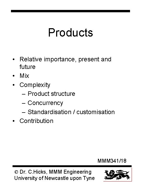 Products • Relative importance, present and future • Mix • Complexity – Product structure