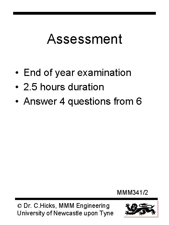 Assessment • End of year examination • 2. 5 hours duration • Answer 4