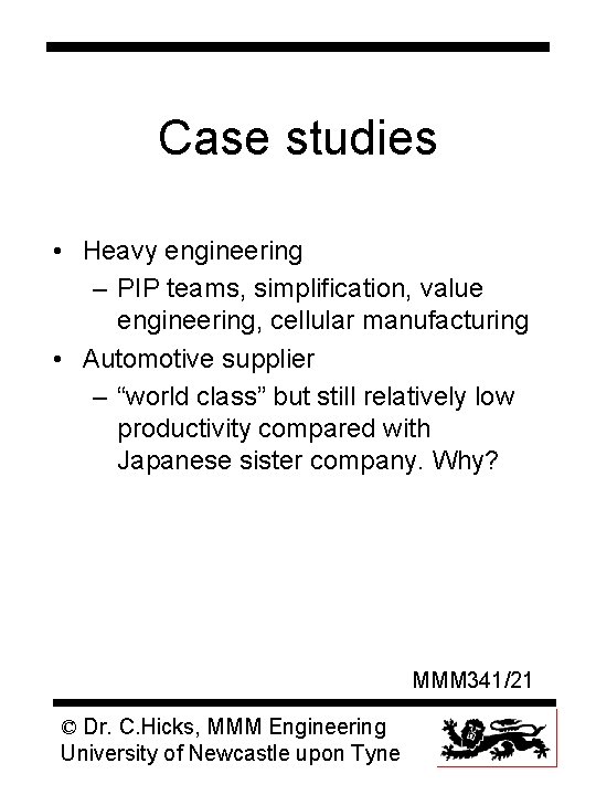 Case studies • Heavy engineering – PIP teams, simplification, value engineering, cellular manufacturing •