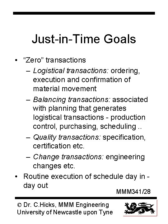 Just-in-Time Goals • “Zero” transactions – Logistical transactions: ordering, execution and confirmation of material