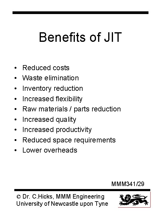 Benefits of JIT • • • Reduced costs Waste elimination Inventory reduction Increased flexibility