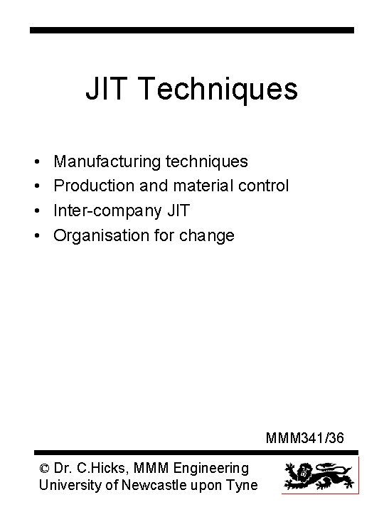 JIT Techniques • • Manufacturing techniques Production and material control Inter-company JIT Organisation for