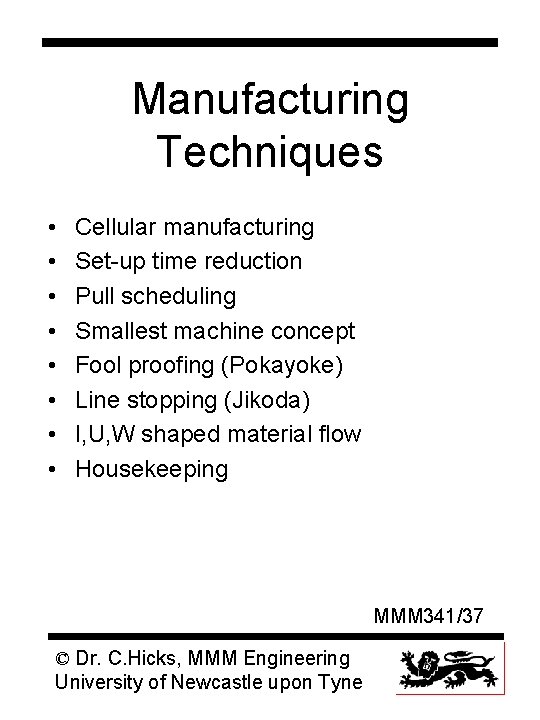 Manufacturing Techniques • • Cellular manufacturing Set-up time reduction Pull scheduling Smallest machine concept