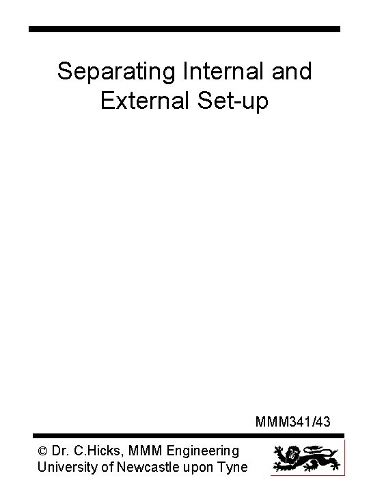 Separating Internal and External Set-up MMM 341/43 © Dr. C. Hicks, MMM Engineering University