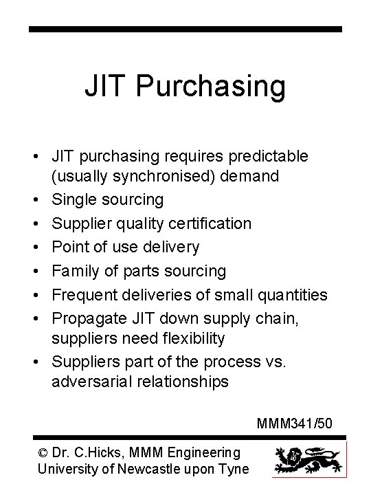 JIT Purchasing • JIT purchasing requires predictable (usually synchronised) demand • Single sourcing •
