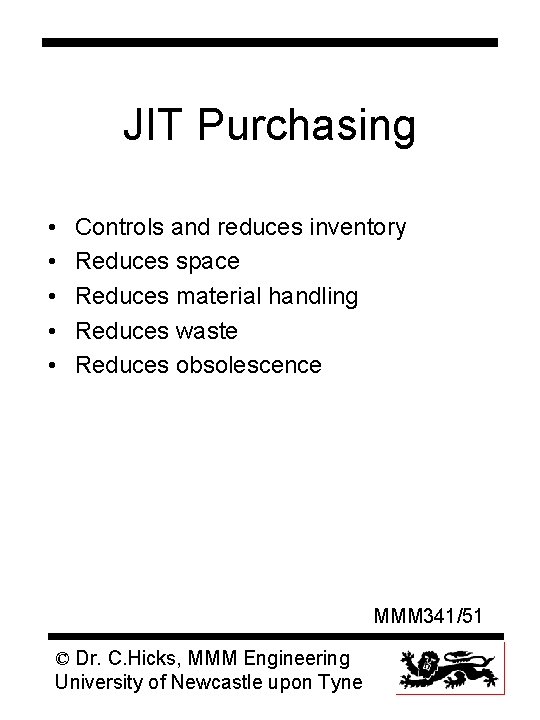 JIT Purchasing • • • Controls and reduces inventory Reduces space Reduces material handling