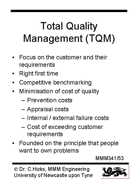 Total Quality Management (TQM) • Focus on the customer and their requirements • Right