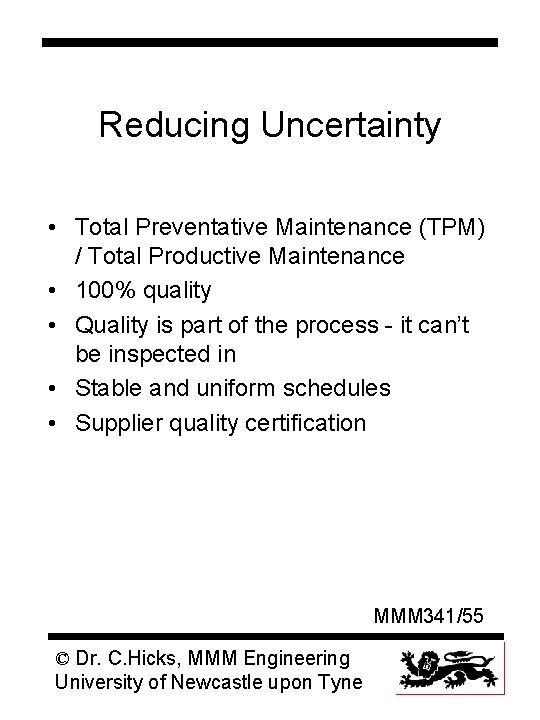 Reducing Uncertainty • Total Preventative Maintenance (TPM) / Total Productive Maintenance • 100% quality