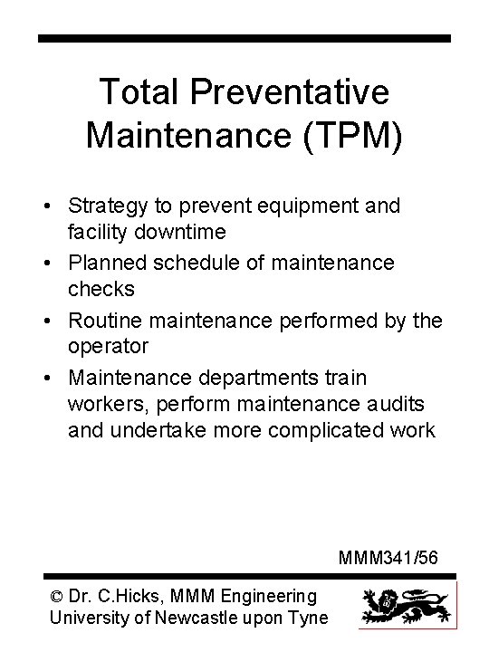 Total Preventative Maintenance (TPM) • Strategy to prevent equipment and facility downtime • Planned